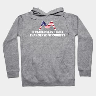 I'd rather serve cunt than serve my country Hoodie